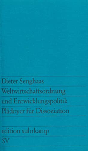 Weltwirtschaftsordnung und Entwicklungspolitik: Plädoyer für Dissoziation (edition suhrkamp) von Suhrkamp Verlag